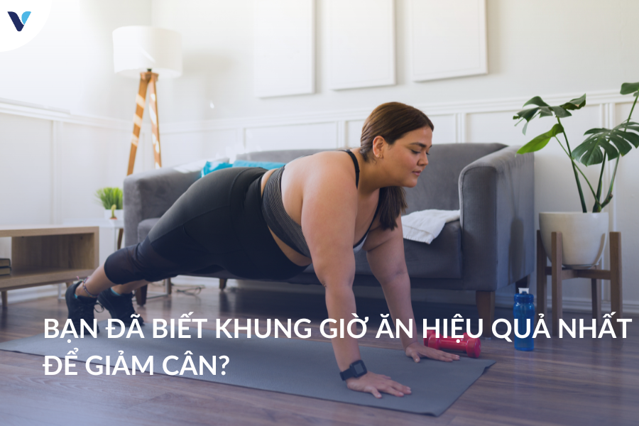 Bạn đã biết khung giờ ăn hiệu quả nhất để giảm cân?