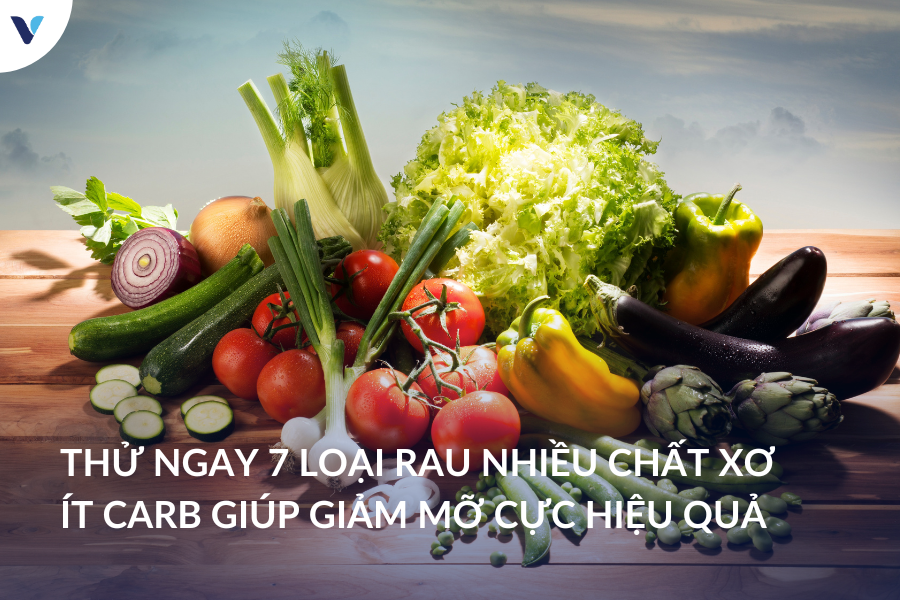 Thử ngay 7 loại rau nhiều chất xơ ít carb giúp giảm mỡ cực hiệu quả