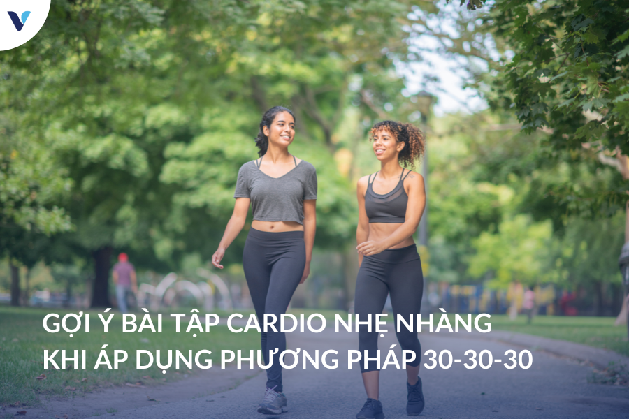 Gợi ý bài tập cardio nhẹ nhàng khi áp dụng phương pháp 30-30-30
