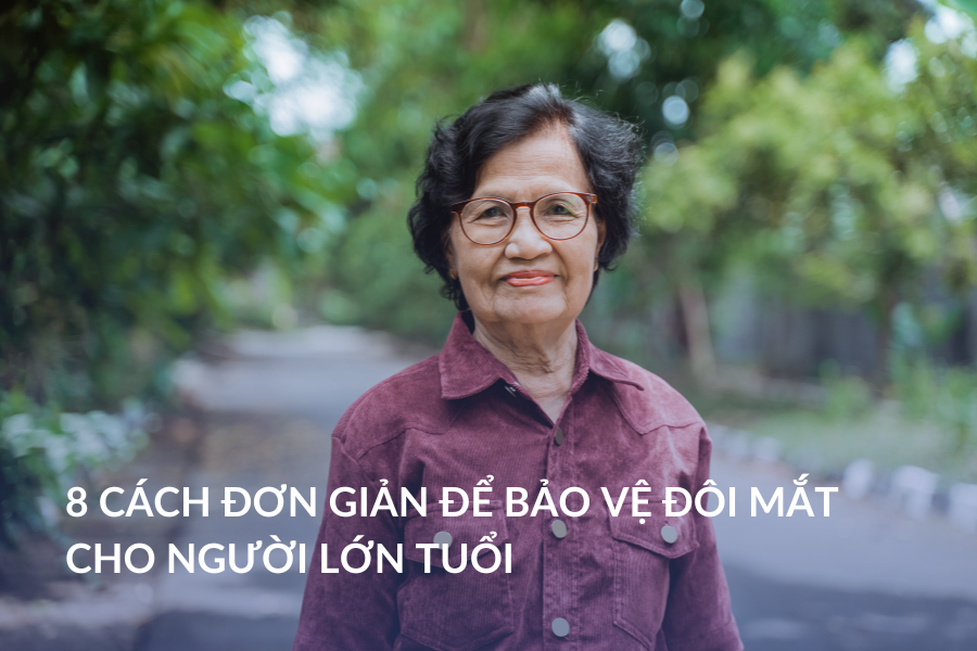 8 Cách đơn giản để bảo vệ đôi mắt cho người lớn tuổi