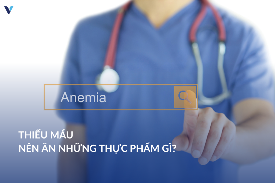 Nên ăn những thực phẩm gì khi bị thiếu máu?
