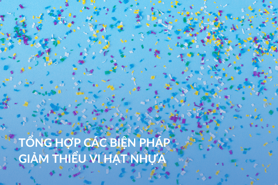 Tổng hợp các biện pháp giảm thiểu vi hạt nhựa