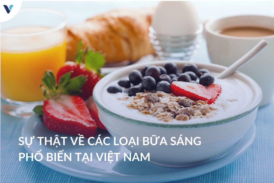 Sự thật về các loại bữa sáng phổ biến tại Việt Nam