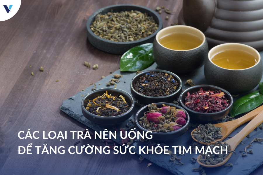 Các loại trà nên uống để tăng cường sức khỏe tim mạch