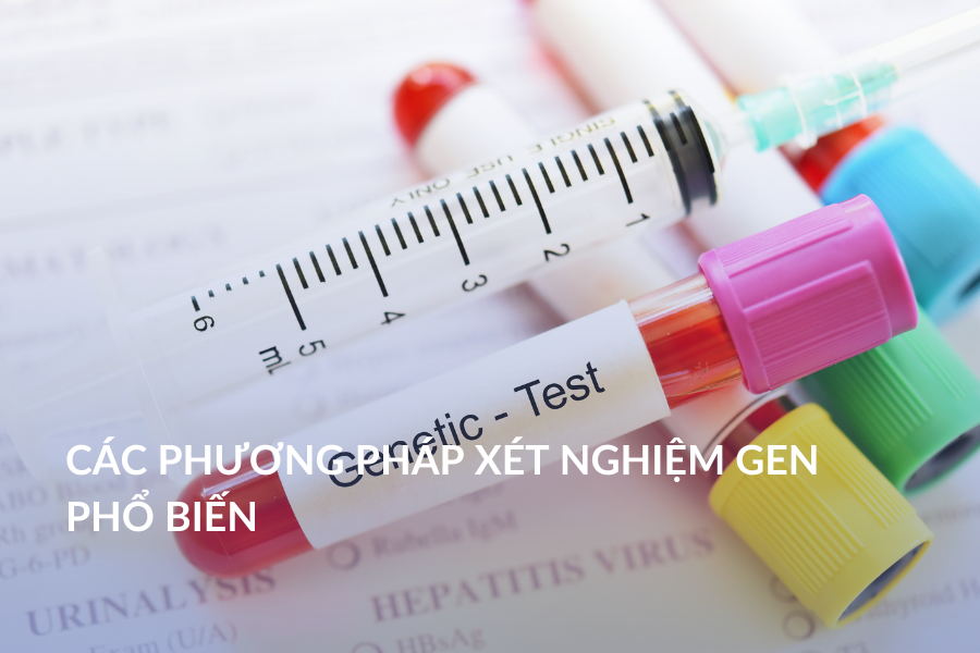 Các phương pháp xét nghiệm gen phổ biến