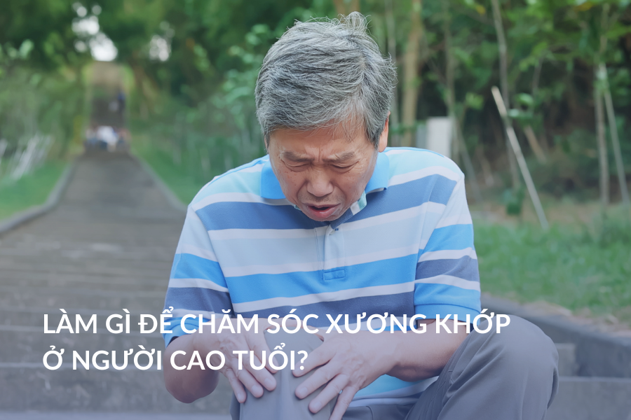 Làm gì để chăm sóc xương khớp ở người cao tuổi?