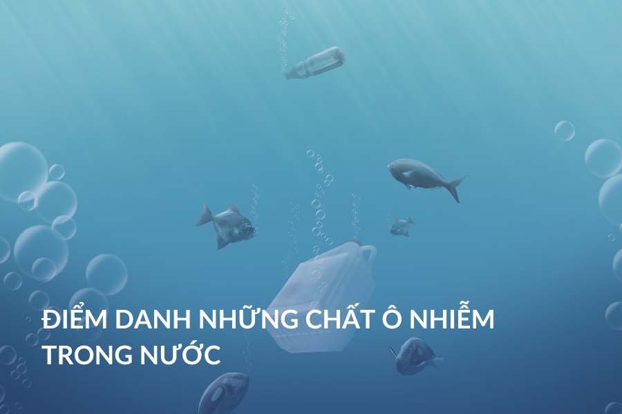 Điểm danh những chất ô nhiễm trong nước ảnh hưởng đến sức khỏe con người