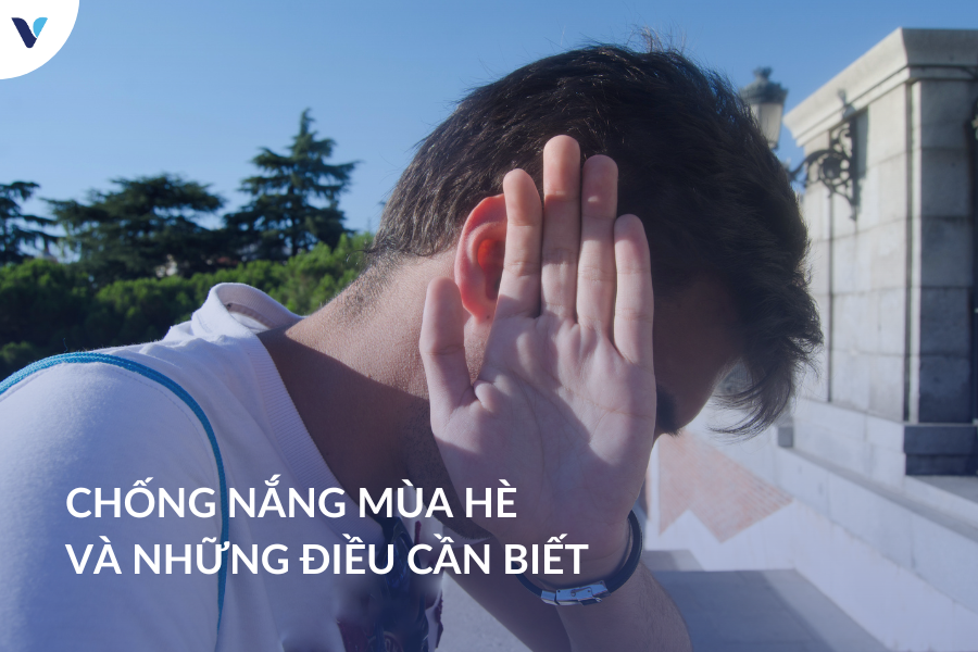 Chống nắng mùa hè và những điều cần biết