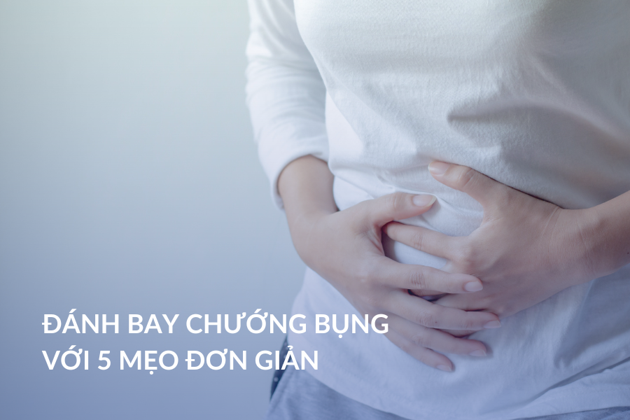 Đánh bay chướng bụng với 5 mẹo đơn giản