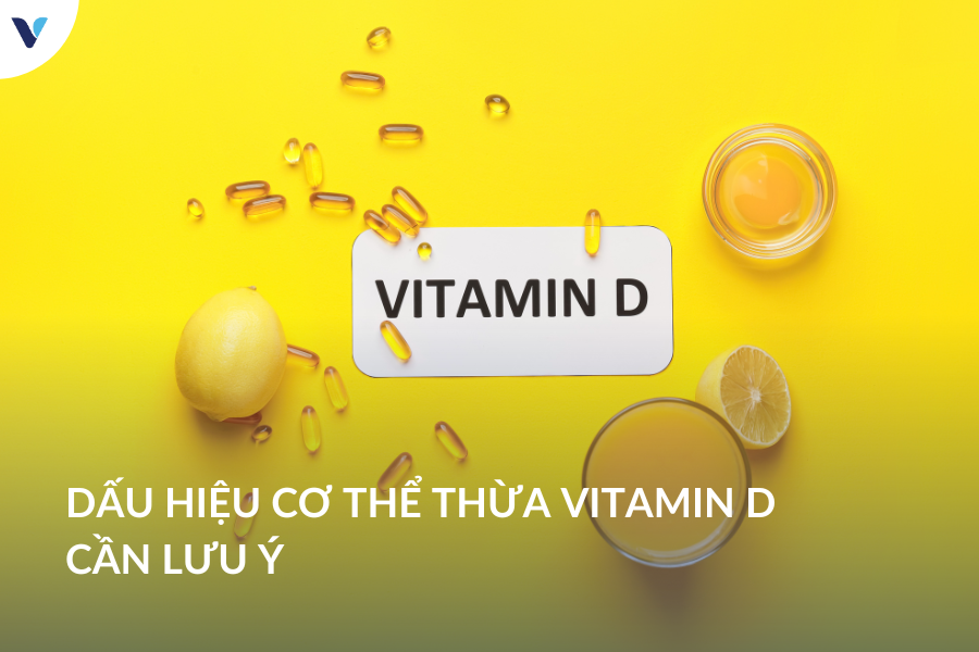Dấu hiệu cơ thể thừa vitamin D cần lưu ý