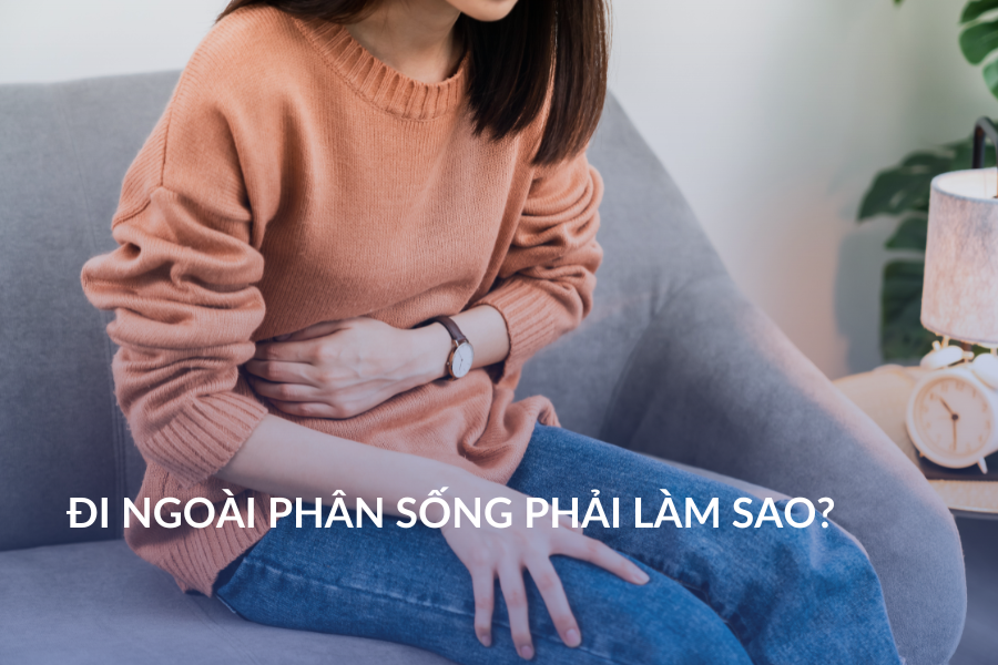 Đi ngoài phân sống phải làm sao?