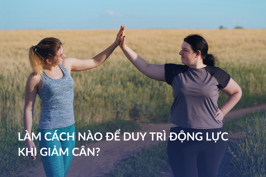 Làm cách nào để duy trì động lực khi giảm cân?