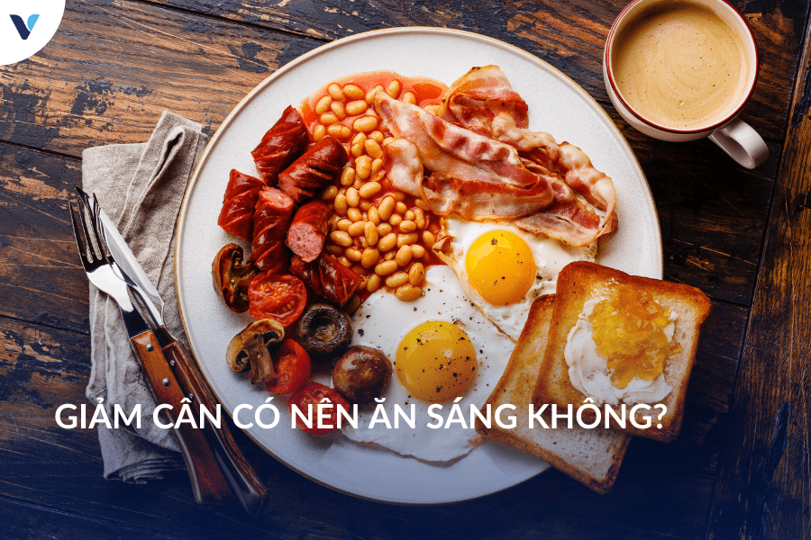 Giảm cân có nên ăn sáng không?