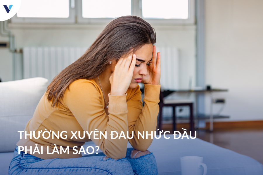 Thường xuyên đau nhức đầu phải làm sao?