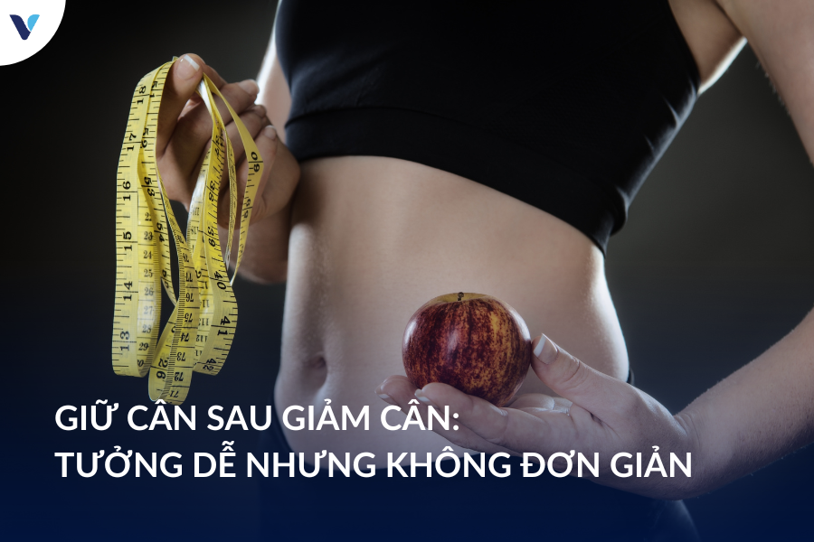 Giữ cân sau giảm cân: Tưởng dễ nhưng không đơn giản