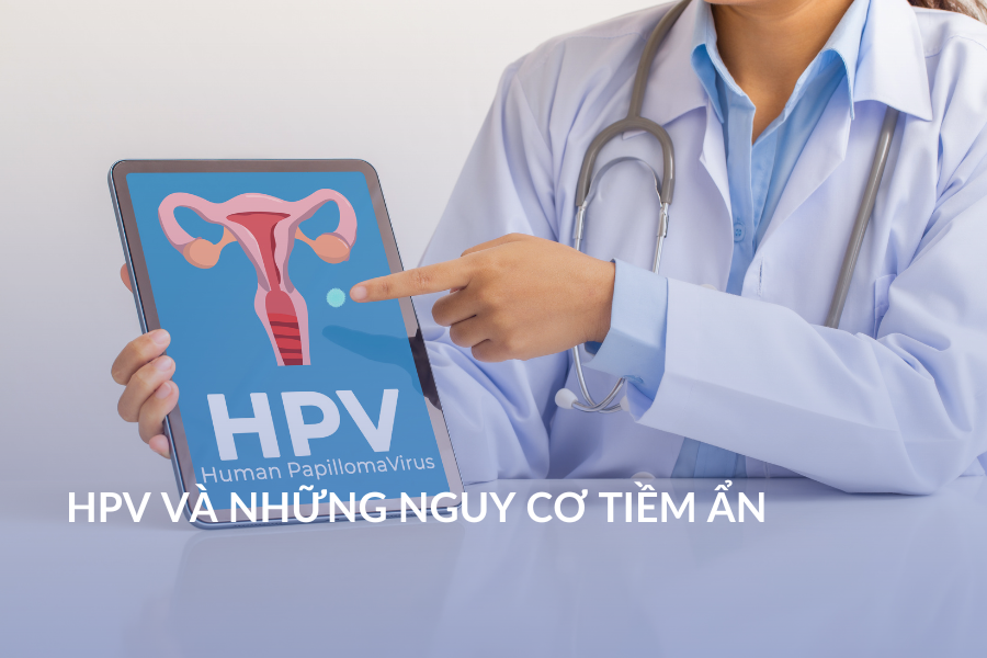 HPV và những nguy cơ tiềm ẩn