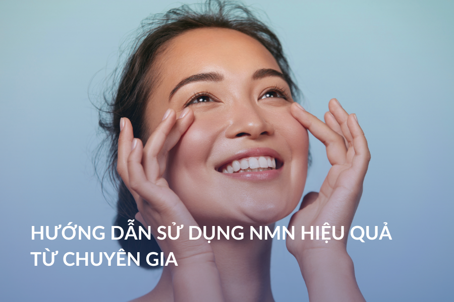Hướng dẫn sử dụng NMN hiệu quả từ chuyên gia