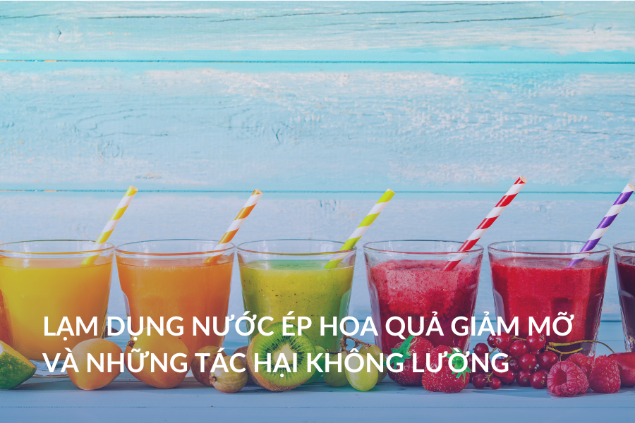 Lạm dụng nước ép hoa quả giảm mỡ và những tác hại không lường