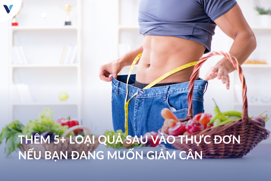 Thêm ngay 5+ loại quả sau vào thực đơn của bạn nếu đang muốn giảm cân