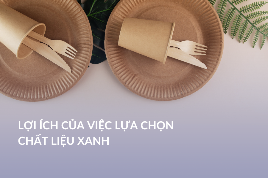 Lợi ích của việc lựa chọn chất liệu xanh