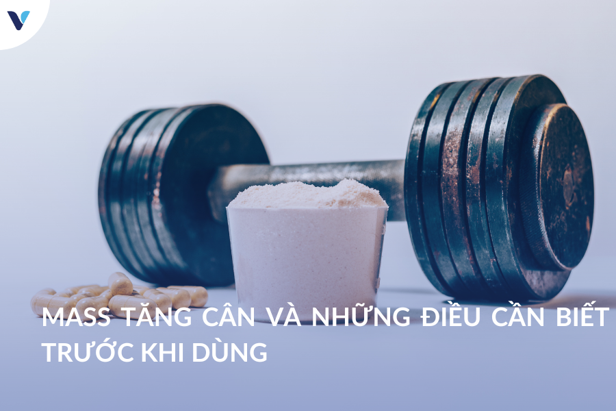 Mass tăng cân và những điều cần hiểu rõ trước khi dùng