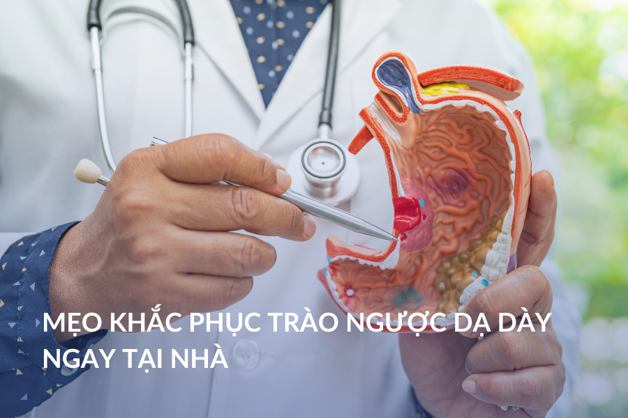 Mẹo khắc phục trào ngược dạ dày ngay tại nhà