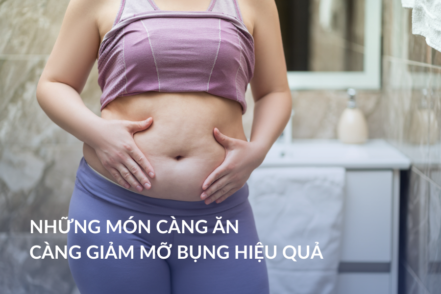 Những món càng ăn càng giảm mỡ bụng hiệu quả