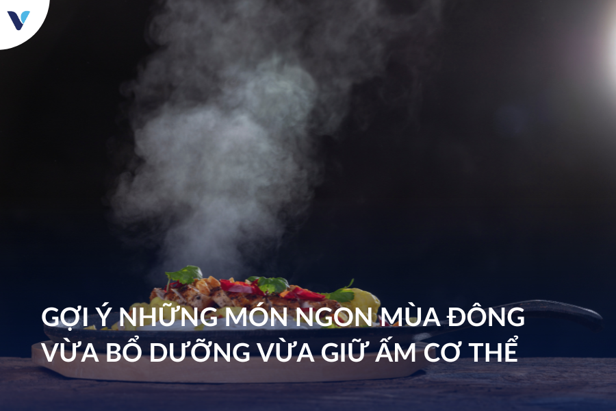 Gợi ý những món ngon mùa đông vừa bổ dưỡng vừa giữ ấm cơ thể