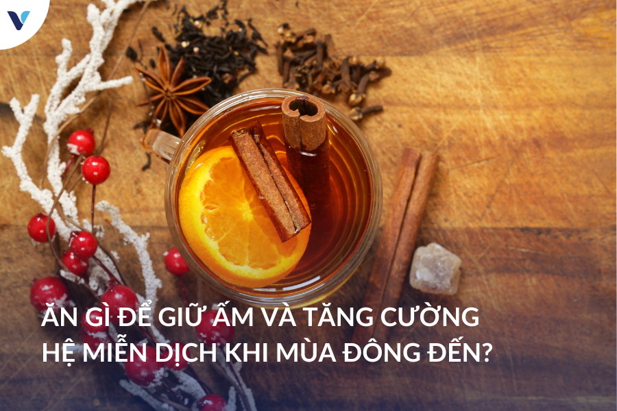 Ăn gì để giữ ấm và tăng cường hệ miễn dịch khi mùa đông đến?