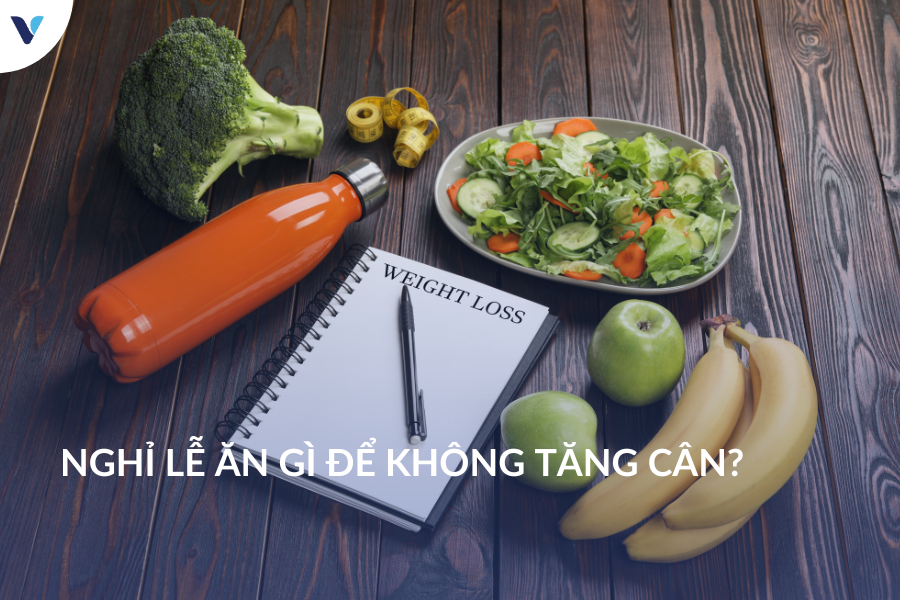 Nghỉ lễ ăn gì để không tăng cân?