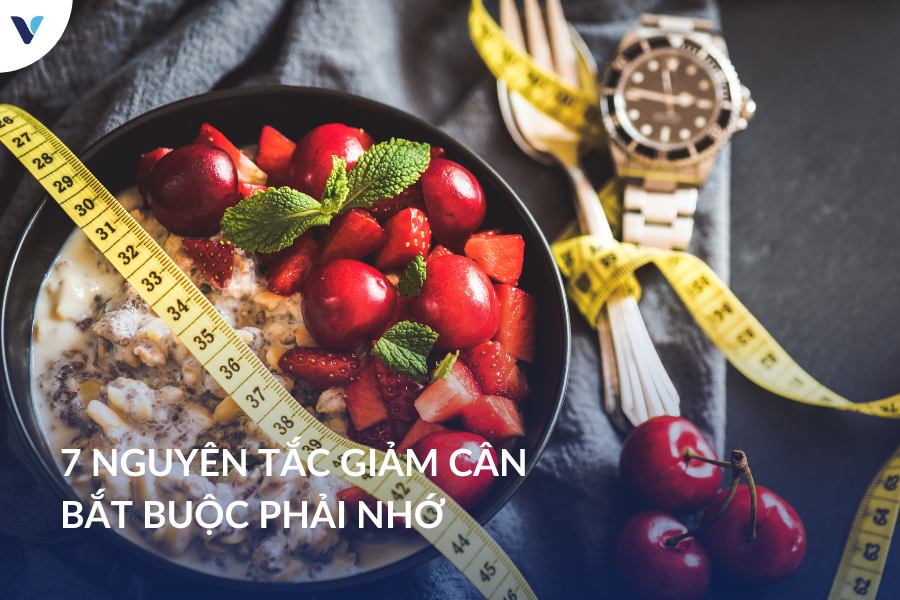 7 Nguyên tắc giảm cân bắt buộc phải nhớ