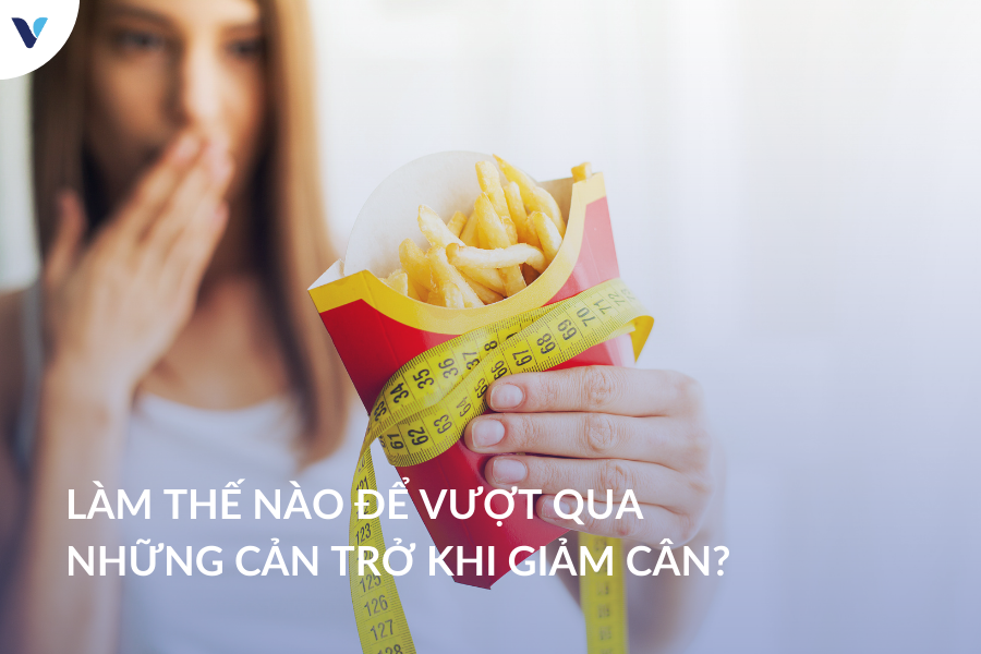 Làm thế nào để vượt qua những cản trở khi giảm cân?