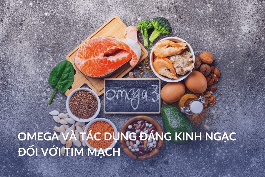 Omega và tác dụng đáng kinh ngạc đối với tim mạch