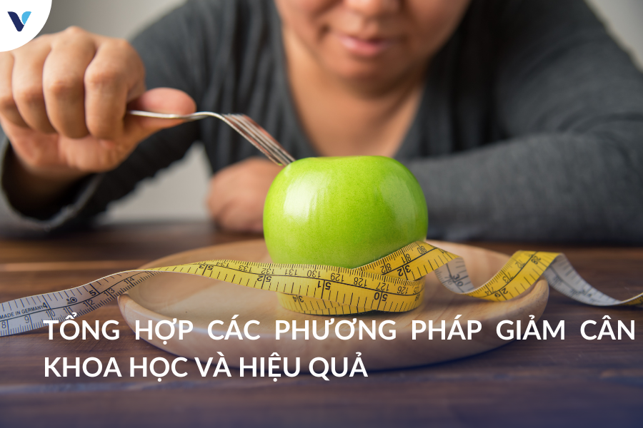 Tổng hợp các phương pháp giảm cân khoa học và hiệu quả
