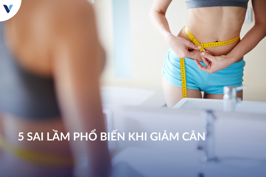 5 sai lầm phổ biến khi giảm cân