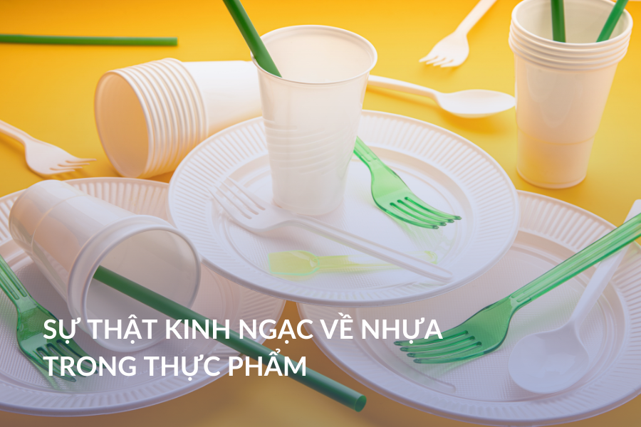 Sự thật kinh ngạc về nhựa trong thực phẩm
