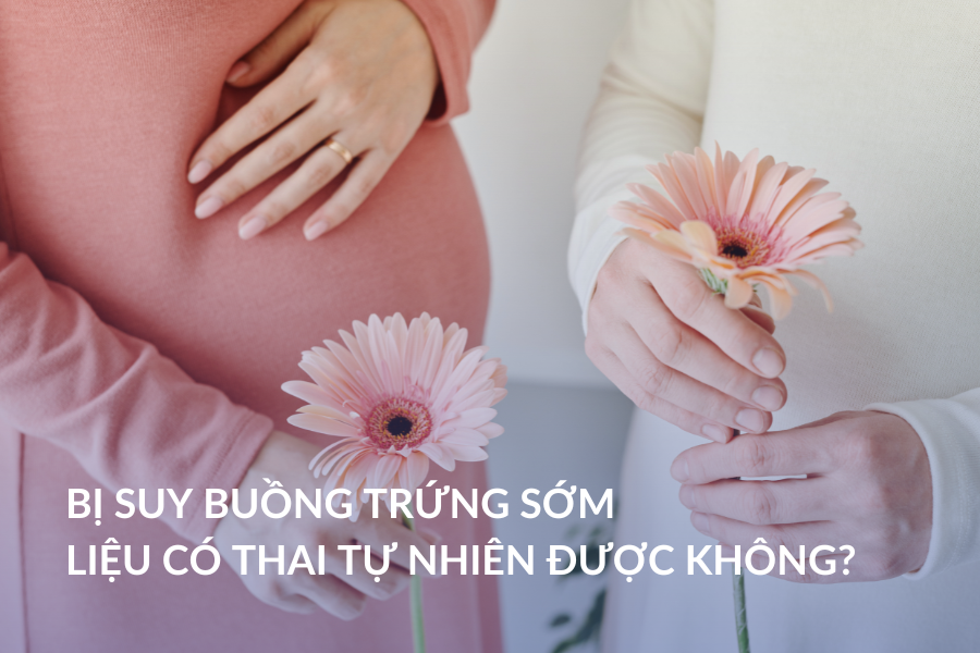 Bị suy buồng trứng sớm liệu có thai tự nhiên được không?