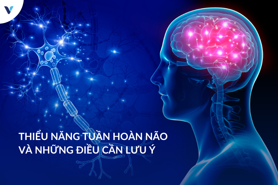 Thiểu năng tuần hoàn não và những điều cần lưu ý