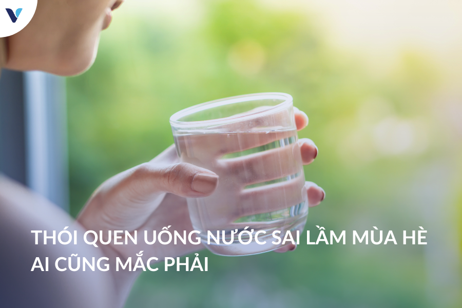 Thói quen uống nước sai lầm mùa hè ai cũng mắc phải