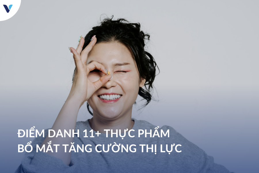 Điểm danh 11+ thực phẩm bổ mắt tăng cường thị lực