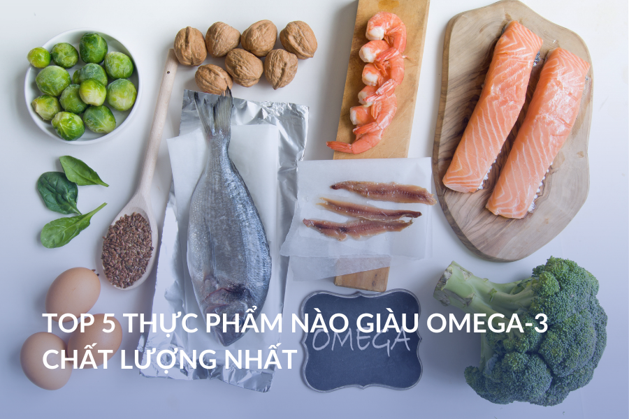 Top 5 Thực phẩm nào giàu omega-3 chất lượng nhất