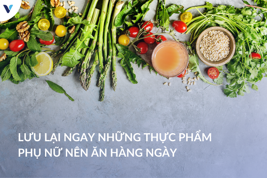 Lưu lại ngay những thực phẩm phụ nữ nên ăn hàng ngày