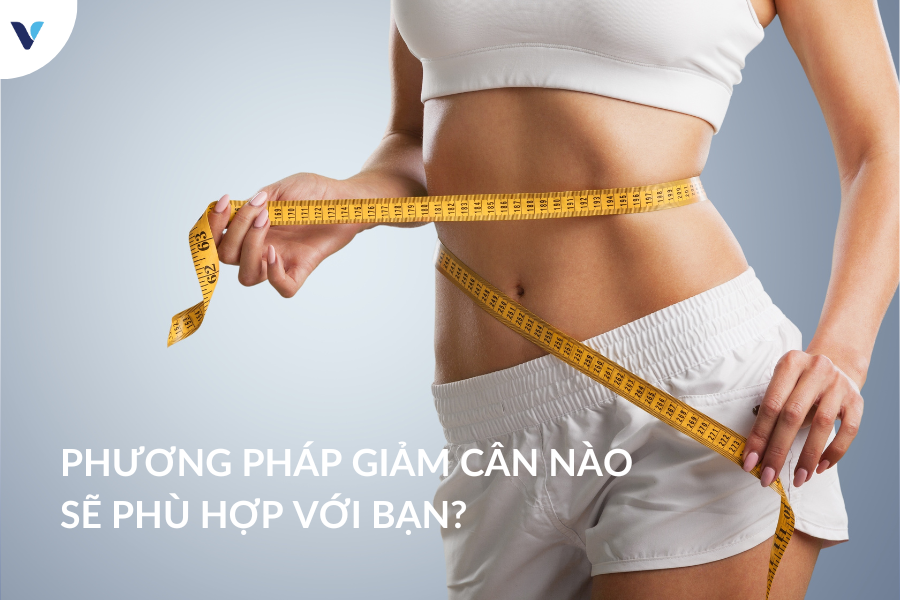 Phương pháp giảm cân nào sẽ phù hợp với bạn?