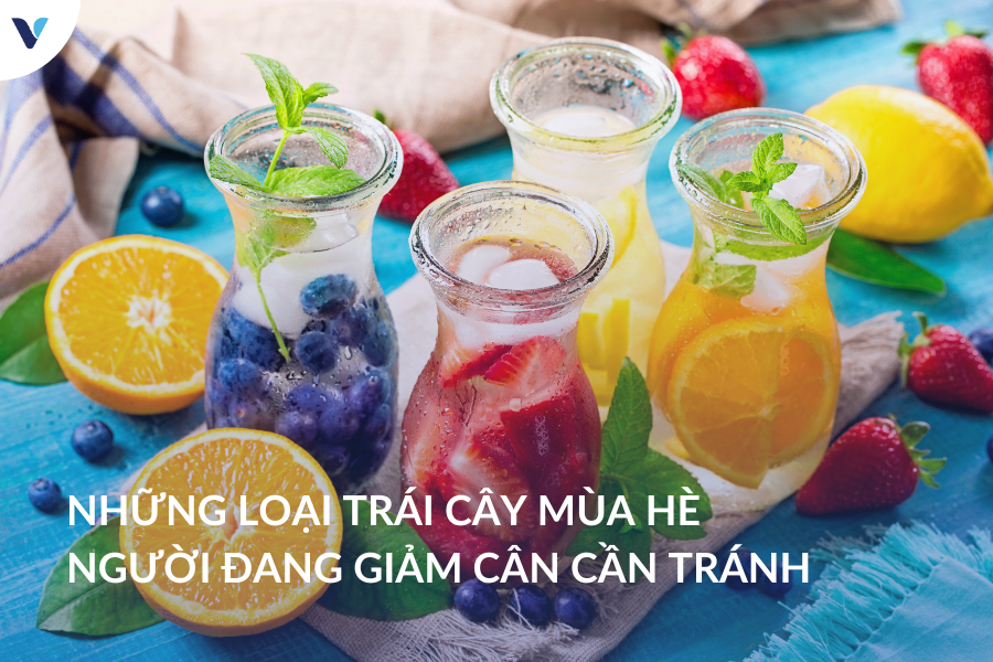 Những loại trái cây mùa hè người đang giảm cân cần tránh