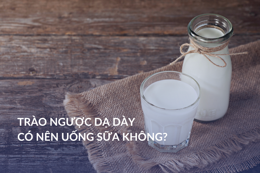 Trào ngược dạ dày có nên uống sữa không?