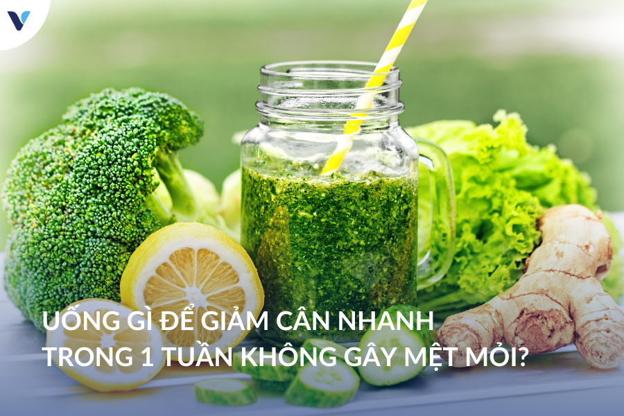 Uống gì để giảm cân nhanh trong 1 tuần không gây mệt mỏi?