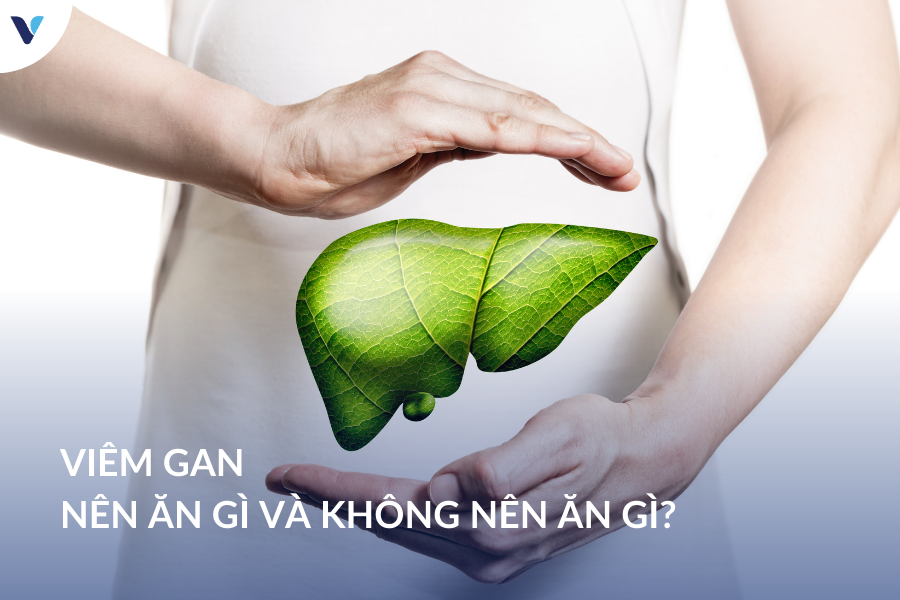 Viêm gan - Nên ăn gì và không nên ăn gì?