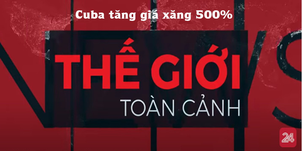 Thế giới toàn cảnh 1/3: Cuba tăng giá xăng 500% | VTV24