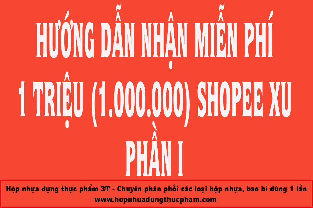 Hướng dẫn nhận miễn phí 1.000.000 xu Shopee trong vòng 365 ngày - Phần 1