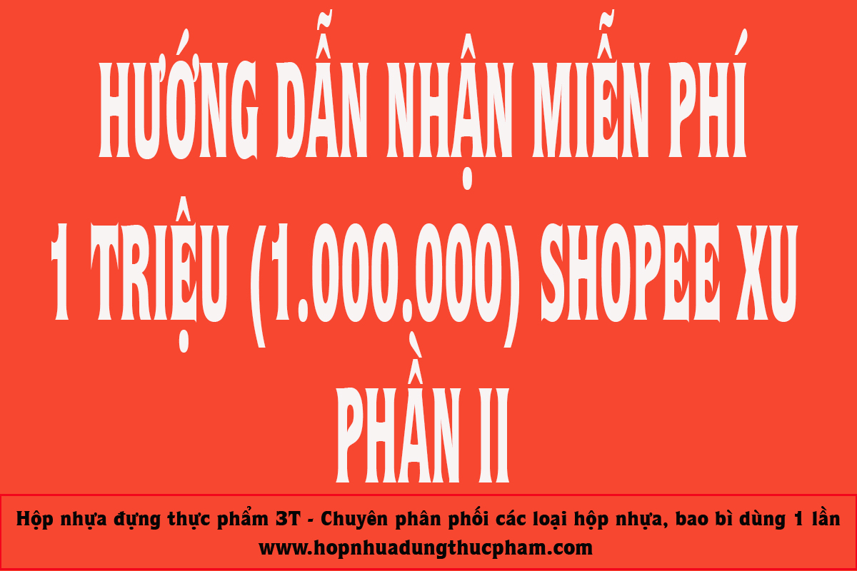 Hướng dẫn nhận miễn phí 1.000.000 xu Shopee trong vòng 365 ngày - Phần 2